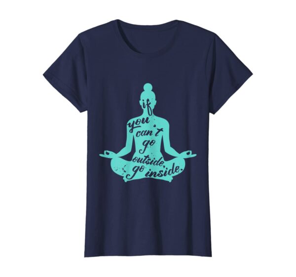 Zen If You Can't Go Outside Go Inside Yoga Meditation T-Shirt