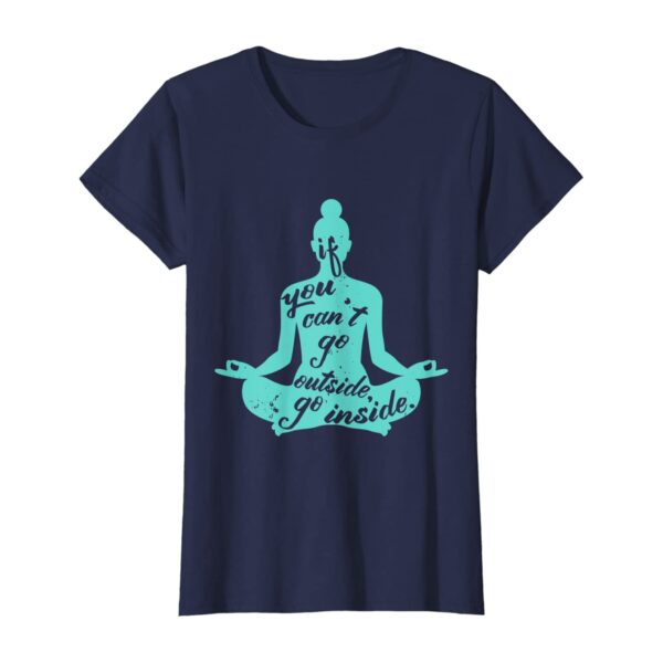Zen If You Can't Go Outside Go Inside Yoga Meditation T-Shirt