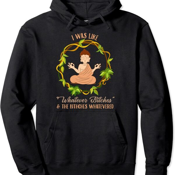 Funny Buddha I Was Like Whatever Bitches Meditating Yoga Pullover Hoodie