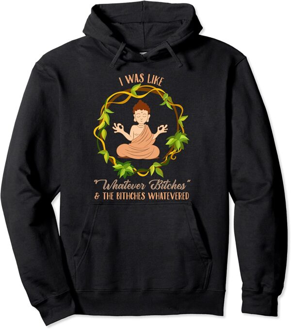 Funny Buddha I Was Like Whatever Bitches Meditating Yoga Pullover Hoodie