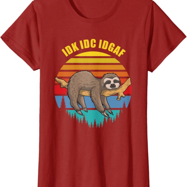 Funny Sloth IDK IDC IDGAF Sarcastic Offensive T-Shirt