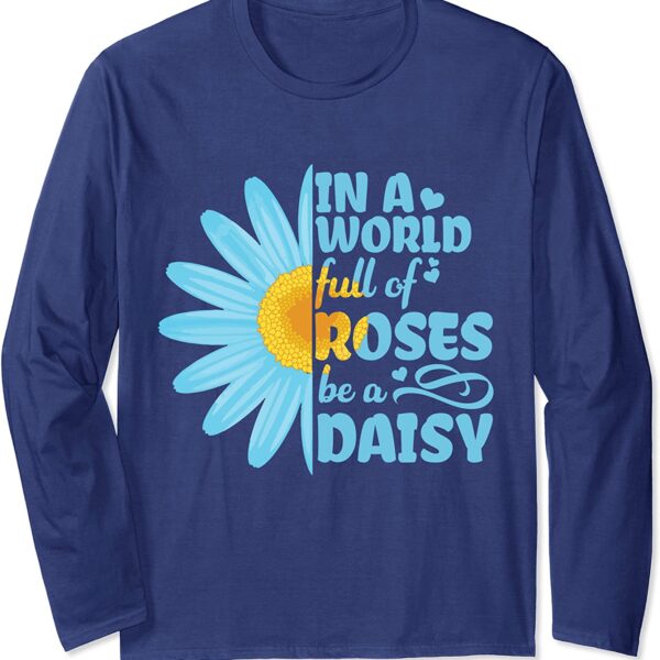 Hippie In a World Full of Roses be a Blue Daisy Sunflower Long Sleeve T-Shirt