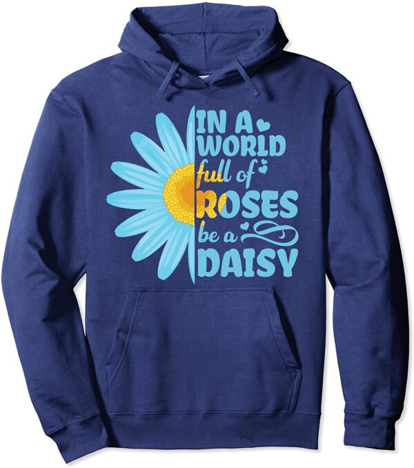 Hippie In a World Full of Roses be a Blue Daisy Sunflower Pullover Hoodie