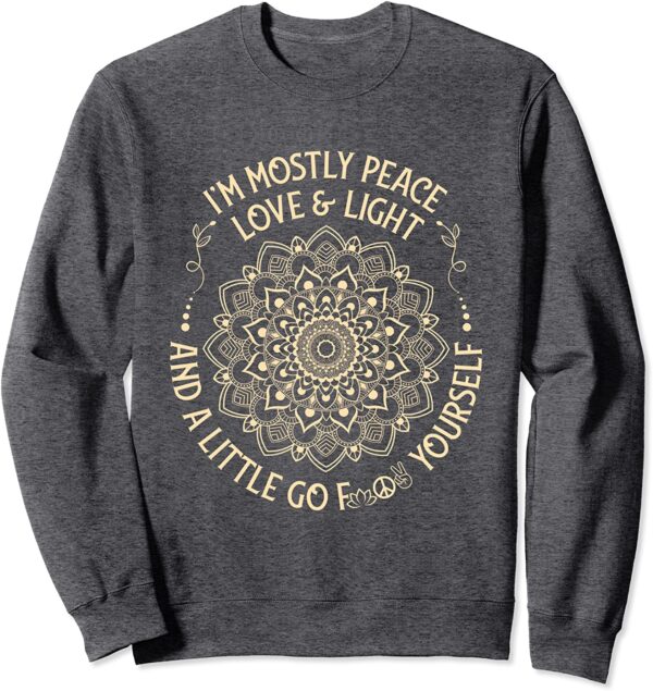 I'm Mostly Peace Love and Light & a Little Go Zen Mandala Sweatshirt