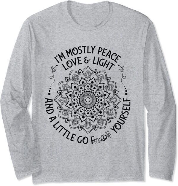 Zen Yoga Mandala I'm Mostly Peace Love and Light a Little Go Long Sleeve T-Shirt