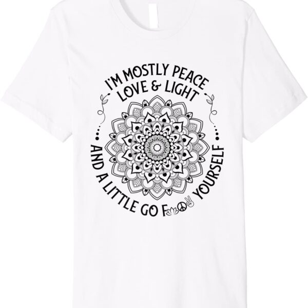 Zen Yoga Mandala I'm Mostly Peace Love and Light a Little Go Premium T-Shirt