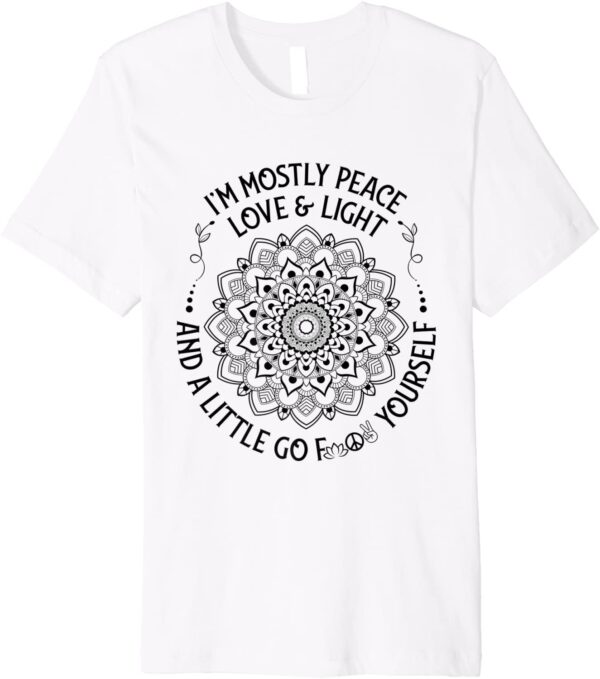 Zen Yoga Mandala I'm Mostly Peace Love and Light a Little Go Premium T-Shirt