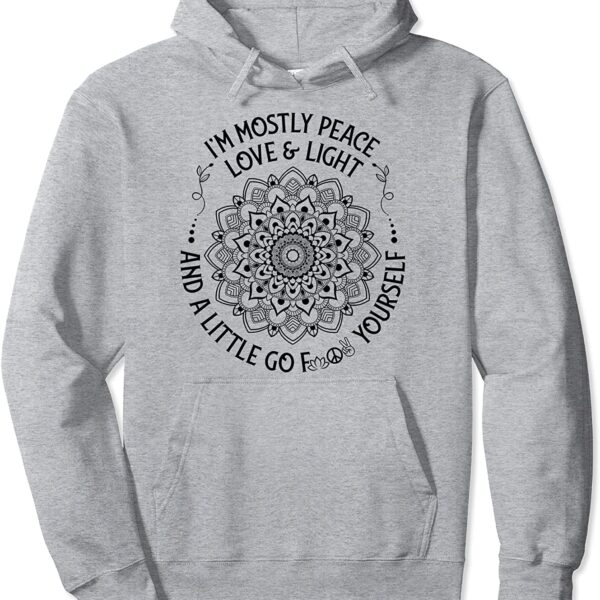 Zen Yoga Mandala I'm Mostly Peace Love and Light a Little Go Pullover Hoodie