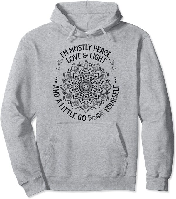 Zen Yoga Mandala I'm Mostly Peace Love and Light a Little Go Pullover Hoodie