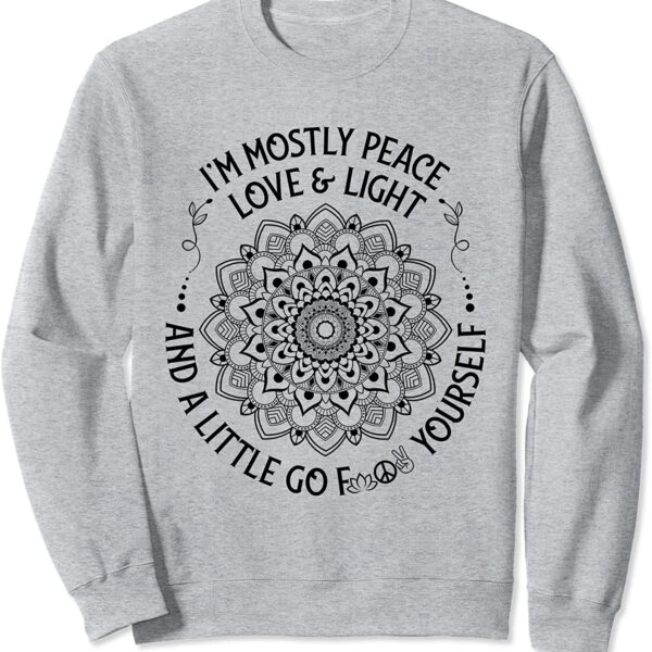 Zen Yoga Mandala I'm Mostly Peace Love and Light a Little Go Sweatshirt