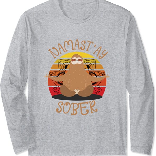 Namastay Sober Sloth Yoga Namaste NA AA Funny Sobriety Long Sleeve T-Shirt