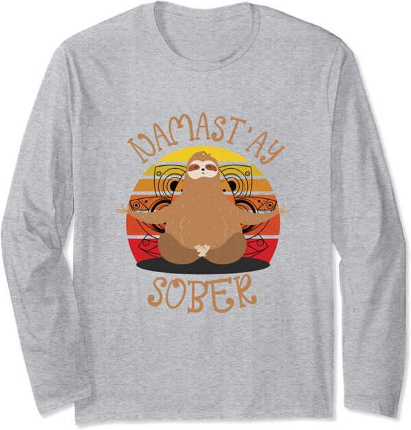 Namastay Sober Sloth Yoga Namaste NA AA Funny Sobriety Long Sleeve T-Shirt