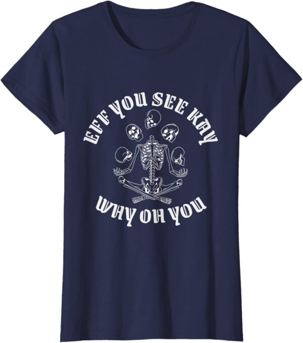 Eff You See Kay Why Oh You Skeleton Yoga Skulls Halloween T-Shirt