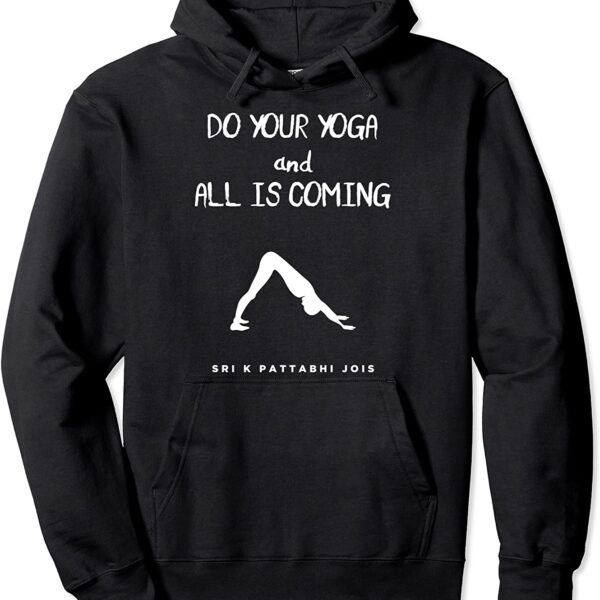 Do Your Yoga, All Is Coming Sri K Pattabhi Jois Yoga Quote Pullover Hoodie