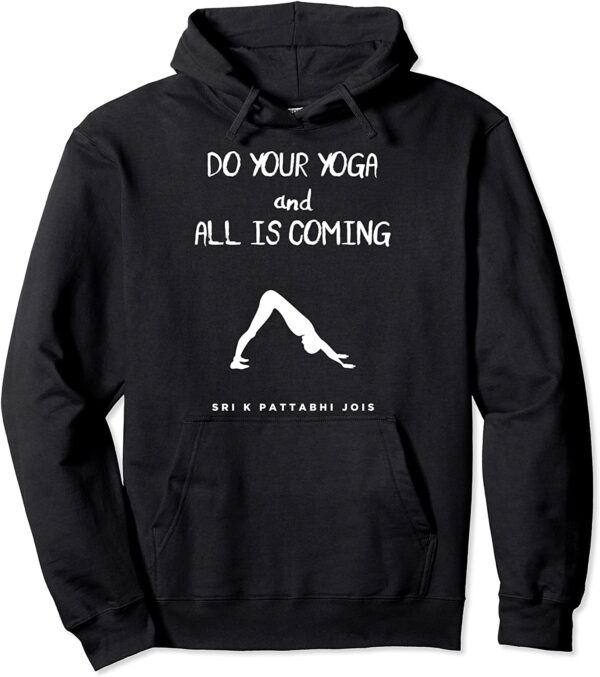 Do Your Yoga, All Is Coming Sri K Pattabhi Jois Yoga Quote Pullover Hoodie