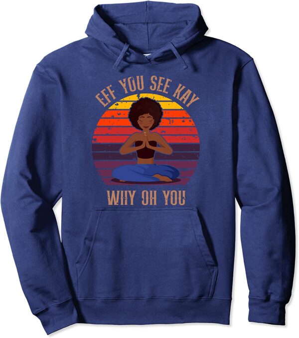 Eff You See Kay Why Oh You Black Girl Yoga Afro Meditation Pullover Hoodie