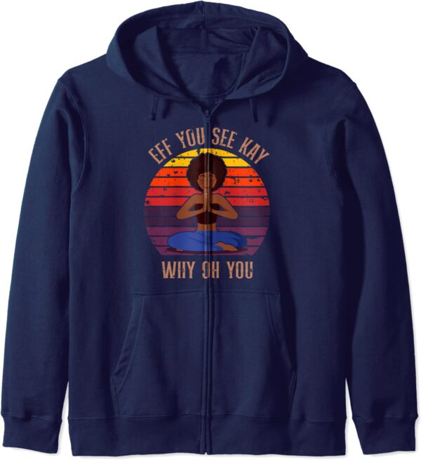 Eff You See Kay Why Oh You Black Girl Yoga Afro Meditation Zip Hoodie