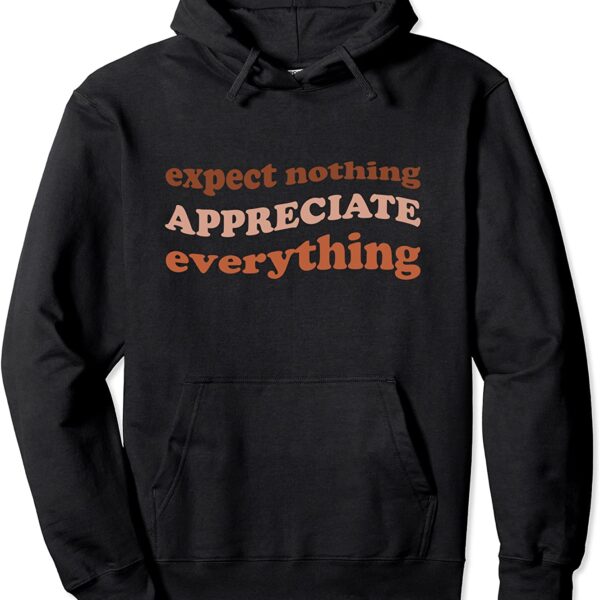 Expect Nothing Appreciate Everything Gratitude Mindfulness Pullover Hoodie