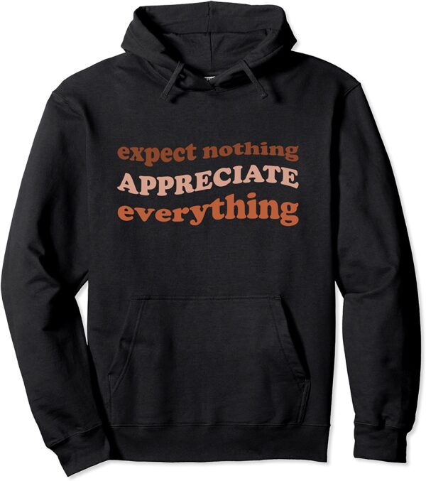 Expect Nothing Appreciate Everything Gratitude Mindfulness Pullover Hoodie