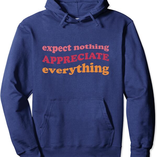 Expect Nothing Appreciate Everything Gratitude Mindfulness Pullover Hoodie