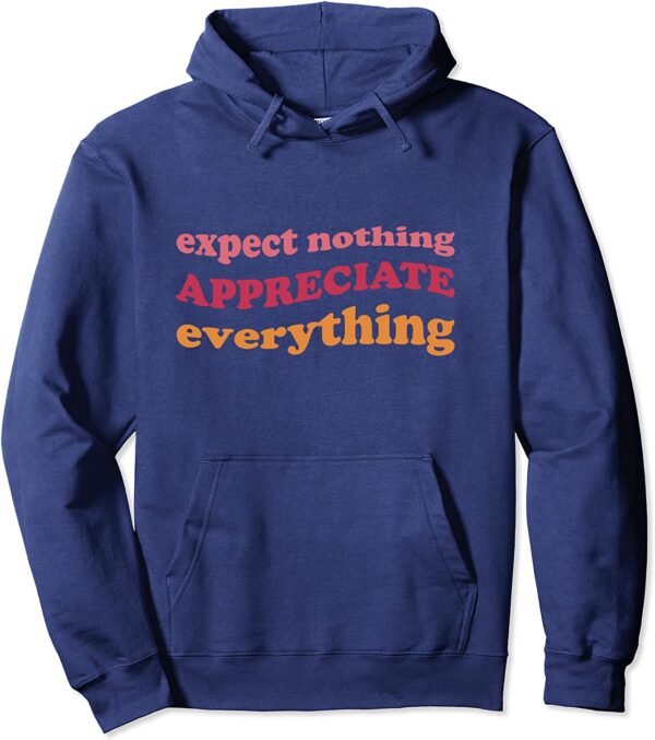 Expect Nothing Appreciate Everything Gratitude Mindfulness Pullover Hoodie