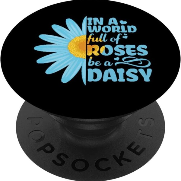 Hippie In a World Full of Roses be a Blue Daisy Sunflower PopSockets Swappable PopGrip